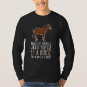 Be Yourself Always And Be A Horse Tシャツ (正面)