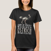 Be Yourself Always And Be A Ostrich Tシャツ (正面)