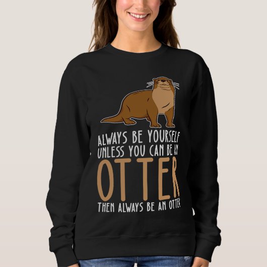 Be Yourself Always And Be A Otter スウェットシャツ (正面)