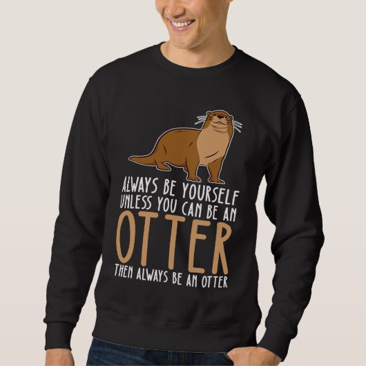 Be Yourself Always And Be A Otter スウェットシャツ (正面)