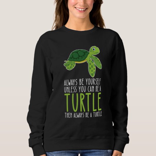 Be Yourself Always And Be A Turtle スウェットシャツ (正面)