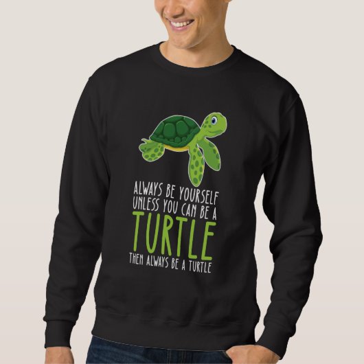 Be Yourself Always And Be A Turtle スウェットシャツ (正面)