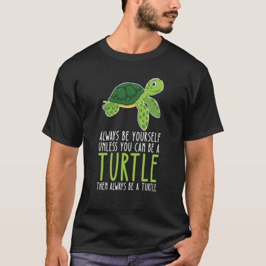 Be Yourself Always And Be A Turtle Tシャツ (正面)