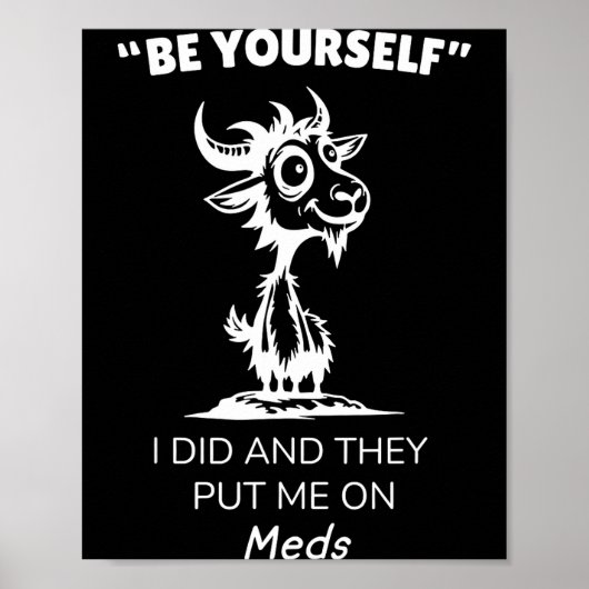 Be Yourself I Did And They Put Me On Meds Funny Go ポスター (正面)