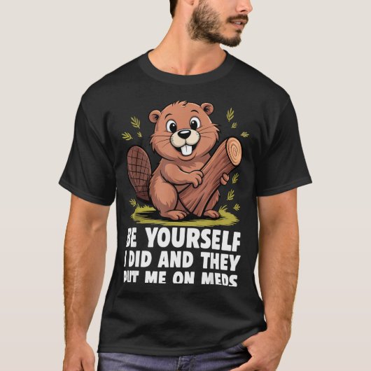 Be Yourself I Did And They Put Me On Meds Funny Sa Tシャツ (正面)