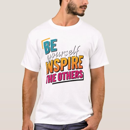 Be Yourself Inspire Others - Motivational Colorful Tシャツ (正面)