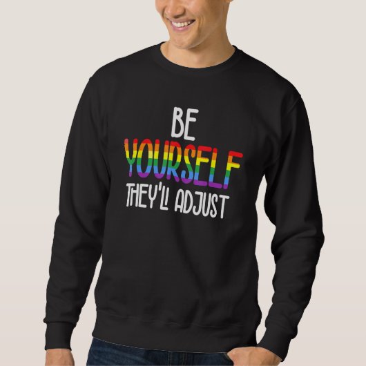 Be Yourself They ll Adjust LGBTQ Rainbow Flag Gay  スウェットシャツ (正面)