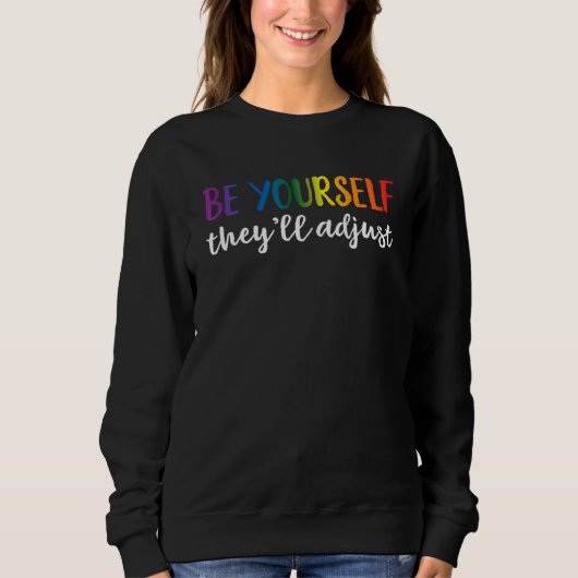 Be Yourself They'll Adjust LGBTQ Rainbow Flag Gay  スウェットシャツ (正面)