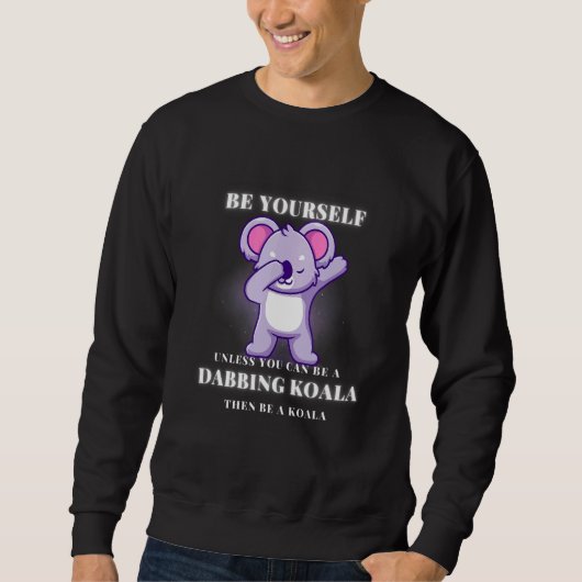 BE YOURSELF unless you can be a DABBING KOALA スウェットシャツ (正面)