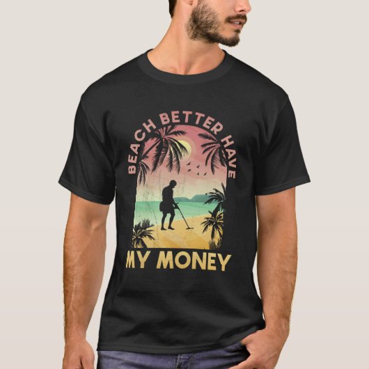 Beach Better Have My Money Lucky Metal Detector Tシャツ (正面)
