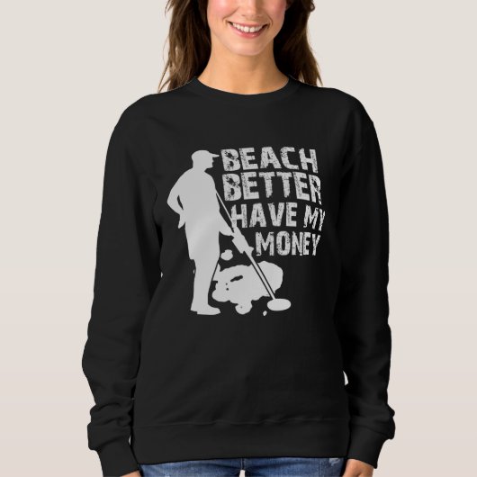 Beach Better Have My Money  Metal Detector スウェットシャツ (正面)
