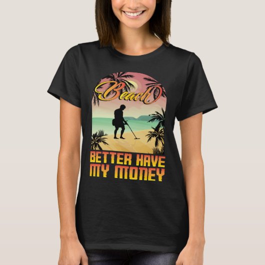 Beach better havy my money metall detector metall tシャツ (正面)