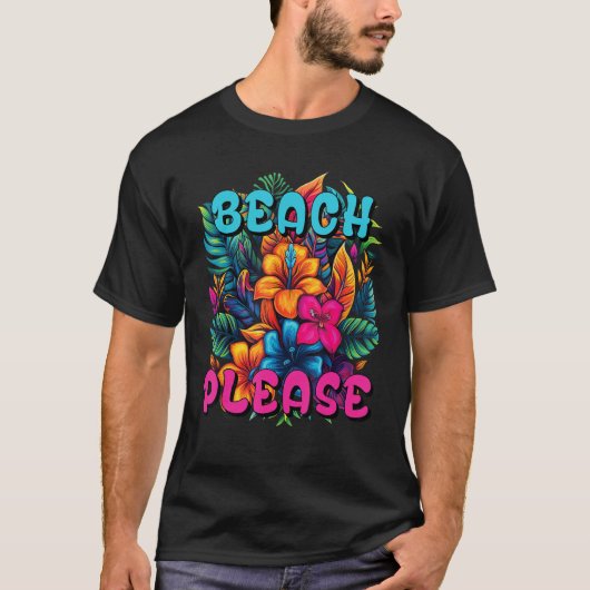 Beach please colorful Hawaiian tropical flowers Tシャツ (正面)