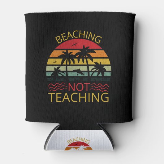Beaching Not Teaching-Teacher-Beach-Funny 缶クーラー (正面)