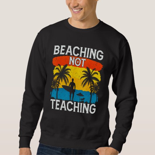 Beaching Not Teaching Vacations Summers Palm Tree スウェットシャツ (正面)