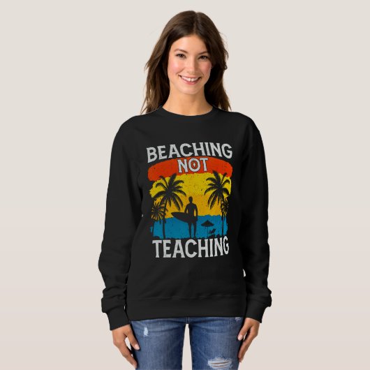 Beaching Not Teaching Vacations Summers Palm Tree スウェットシャツ (正面フル)