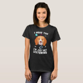 Beagle Dog私は聞こえるだけで聞ない Tシャツ (正面フル)