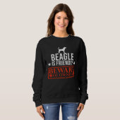Beagle Dog is Friendly Beware of Dog Owner  Dog スウェットシャツ (正面フル)