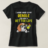 Beagle Dog Work Hard Beagle Better Life Funny Dog  Tシャツ (デザイン正面)