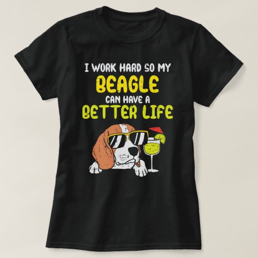 Beagle Dog Work Hard Beagle Better Life Funny Dog Tシャツ (デザイン正面)