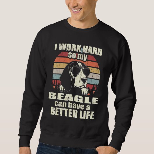 Beagle Iのために働く懸命より良い生活 スウェットシャツ (正面)