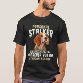 Beagle Personal Stalker I Will Follow You Wherever Tシャツ (正面)