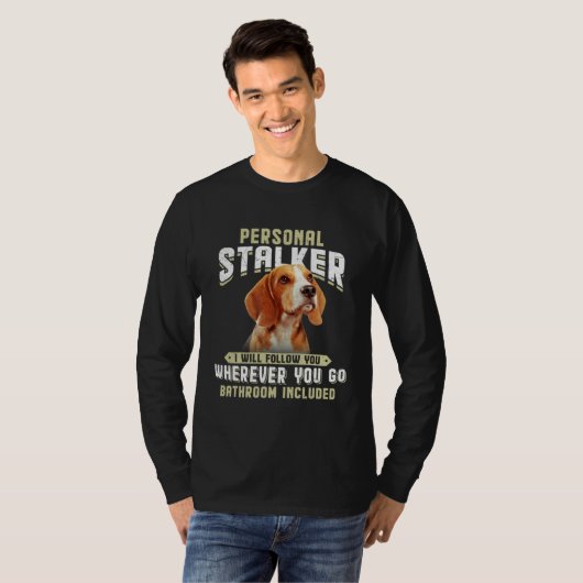 Beagle Personal Stalker I Will Follow You Wherever Tシャツ (正面フル)