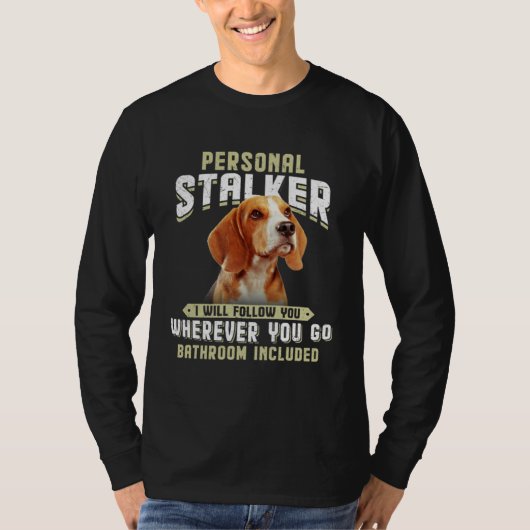 Beagle Personal Stalker I Will Follow You Wherever Tシャツ (正面)