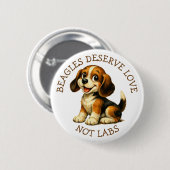 Beagles Deserve Love, Not Labs! 缶バッジ (正面&裏面)