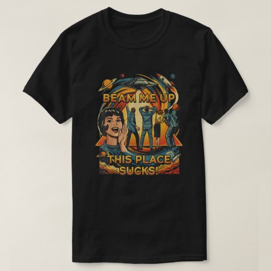 Beam Me Up This Place Suck shirt Tシャツ (デザイン正面)