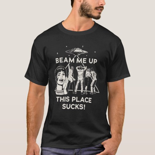 Beam Me Up This Place Sucks Tシャツ (正面)