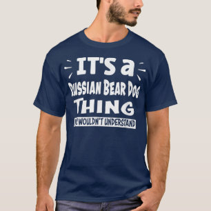 Bear ロシアの Dog Thing You't Understanding Ani Tシャツ