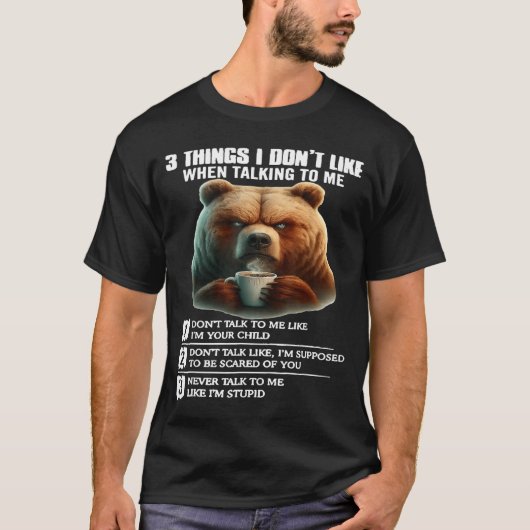 Bear 3 Things I Don’t Like When Talking To Me  Tシャツ (正面)