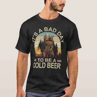 Bear Beer Drinking Its a Bad Day to Be a Cold Beer Tシャツ