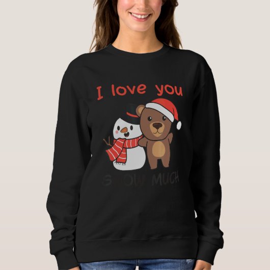 Bear I Love You Snow Much Snowman Pun スウェットシャツ (正面)