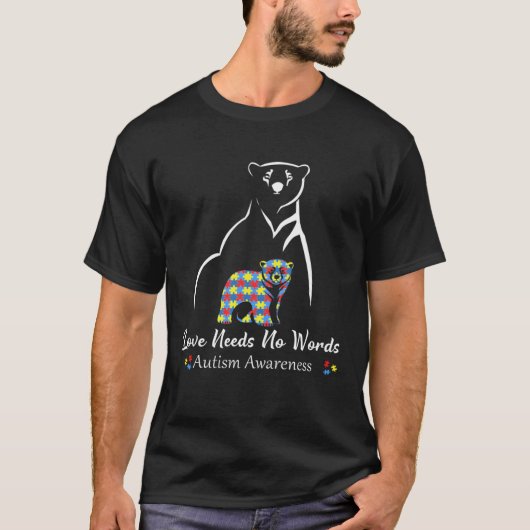 Bear Love Needs No Words Autism Awareness Month Fo Tシャツ (正面)