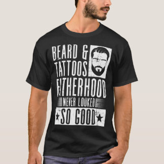 Beard & Tattoos父親は決してそんなに良いTaに見えた Tシャツ