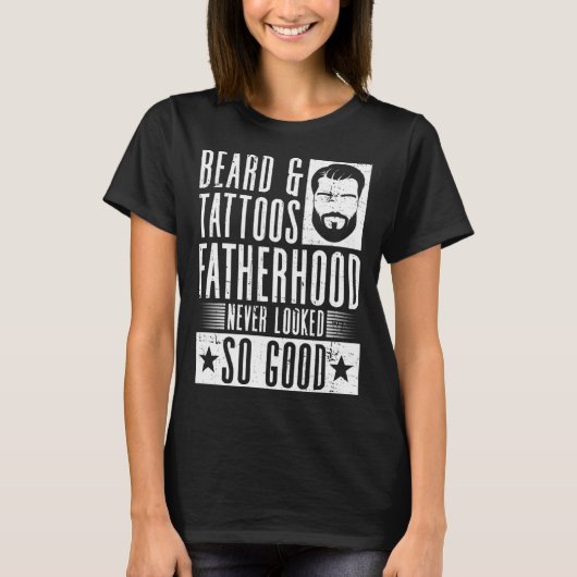 Beard & Tattoos父親は決してそんなに良いTaに見えた Tシャツ (正面)