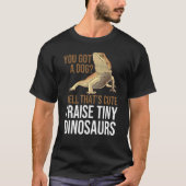 Bearded Dragon  Men Women  I Raise Tiny Dinosaurs Tシャツ (正面)