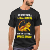 Bearded Dragon Who Needs A Real Dragon When You C Tシャツ (正面)