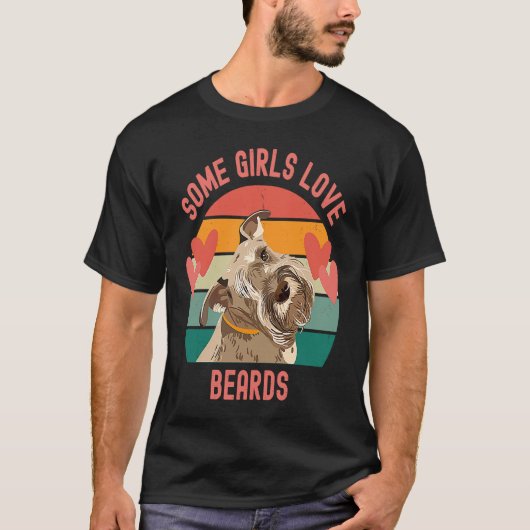 Bearded Schnauzer Some Girls Love Beards Tシャツ (正面)