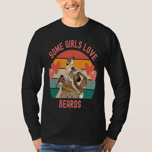 Bearded Schnauzer Some Girls Love Beards Tシャツ (正面)