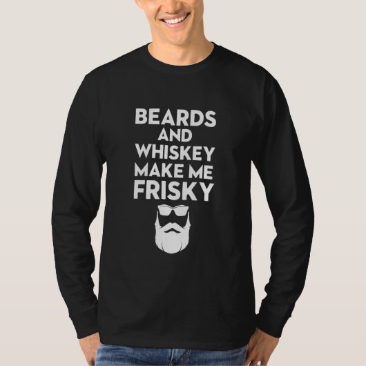 Beards And Whiskey Make Me Frisky Beer On World Be Tシャツ (正面)