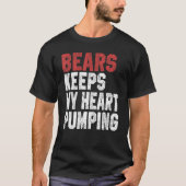 Bears Keeps My Heart Pumping Bears Men Women Tシャツ (正面)