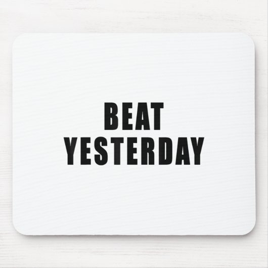 Beat Yesterday Motivational Quotes  マウスパッド (正面)