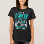 Beautician Not A Magician Might Be Confused Funny Tシャツ (正面)