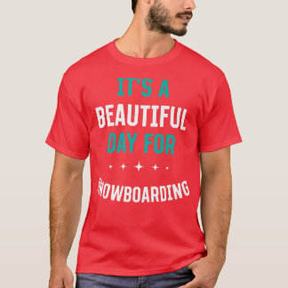 Beautiful Day for Snowboarding Funny Sports Humor Tシャツ