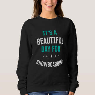 Beautiful Day for Snowboarding  Sports Humor Games スウェットシャツ