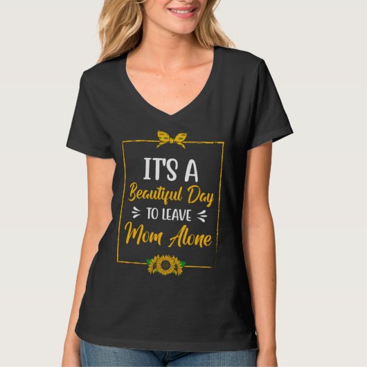 Beautiful Day to Leave Mom Alone  Mother s Day Hum Tシャツ (正面)