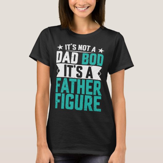 Beautiful saying its not a dad bod its a father fi tシャツ (正面)
